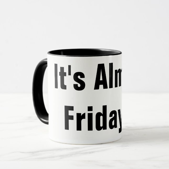 IT'S ALMOST FRIDAY!!! COFFEE MUG WORK FUNNY (Front Left)