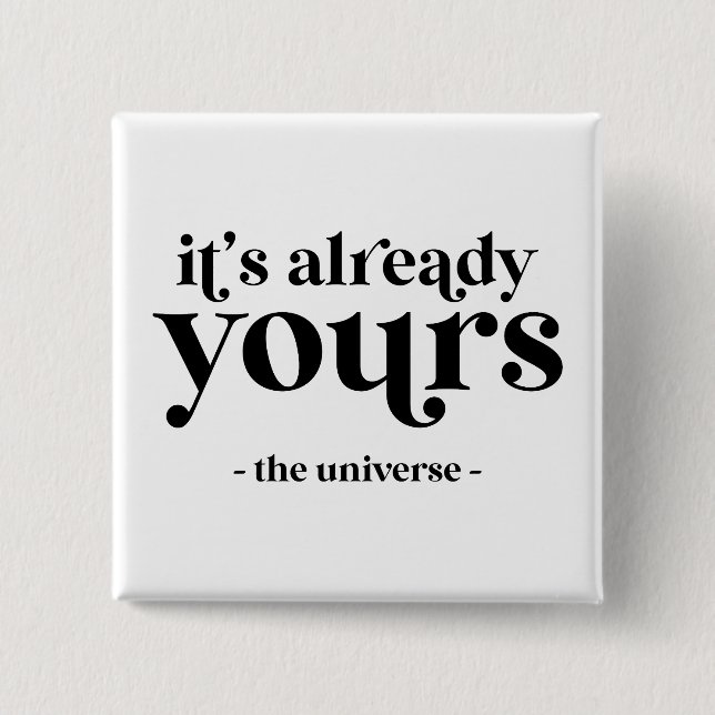 It's Already Yours - The Universe  15 Cm Square Badge (Front)