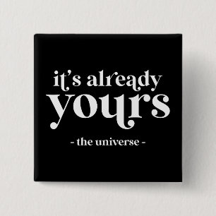 It's Already Yours - The Universe  15 Cm Square Badge