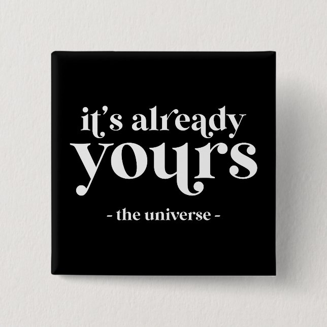 It's Already Yours - The Universe  15 Cm Square Badge (Front)