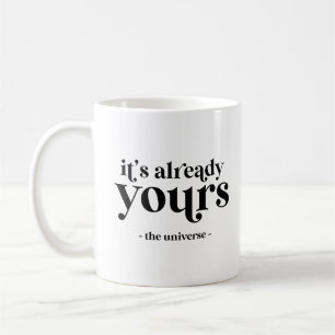 It's Already Yours - The Universe  Coffee Mug