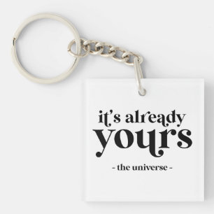 It's Already Yours - The Universe  Key Ring