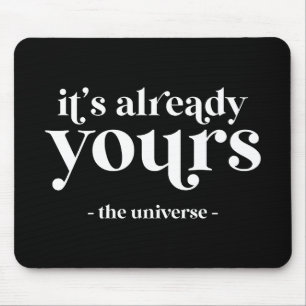 It's Already Yours - The Universe  Mouse Mat