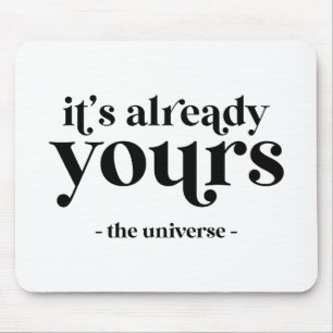 It's Already Yours - The Universe  Mouse Mat