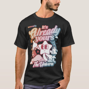It's already yours, the universe on black T-Shirt