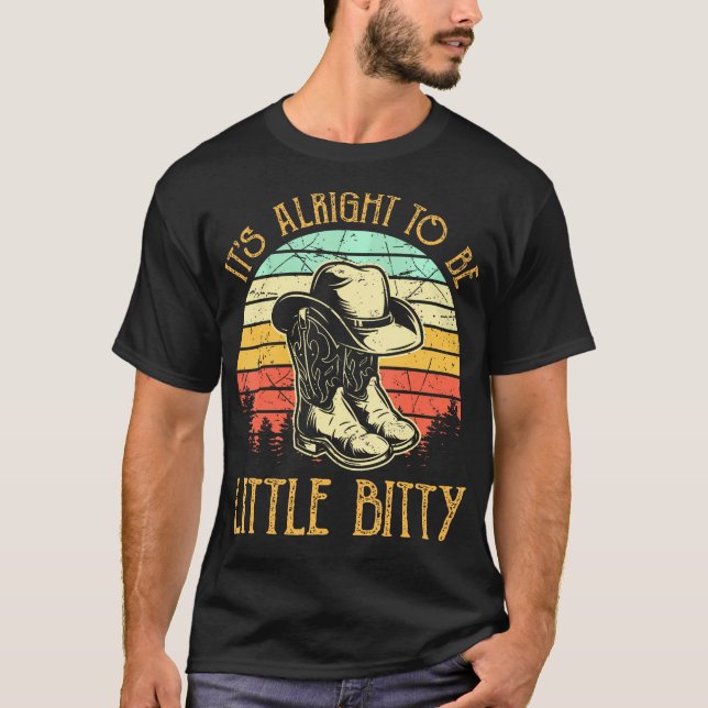 Its Alright To Be Little Bitty Country Music T-Shirt (Front)