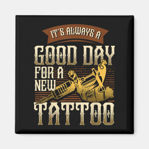 It's Always A Good Ay For A New Tattoo - Funny Tat Magnet