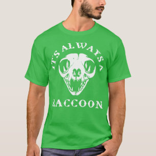Its Always A Racoon Funny Taxidermy preserved Rac T-Shirt