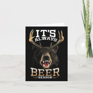 It's Always Beer Season Bear Deer Beer Funny Hunte Card