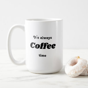 It's always Coffee time Mug