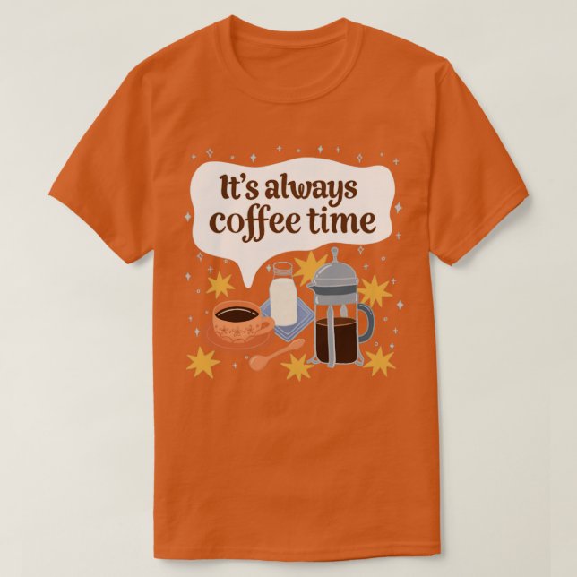 Its Always Coffee Time T-Shirt (Design Front)