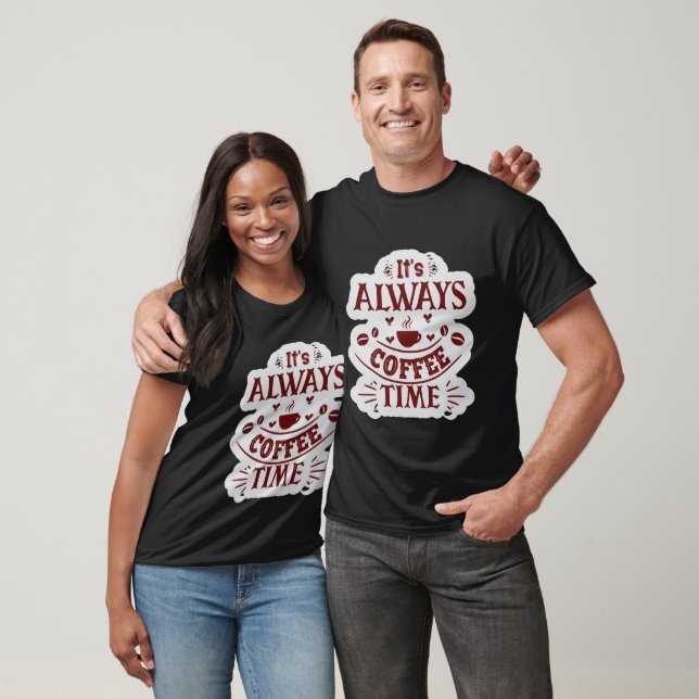 It's Always Coffee Time T-Shirt (Unisex)