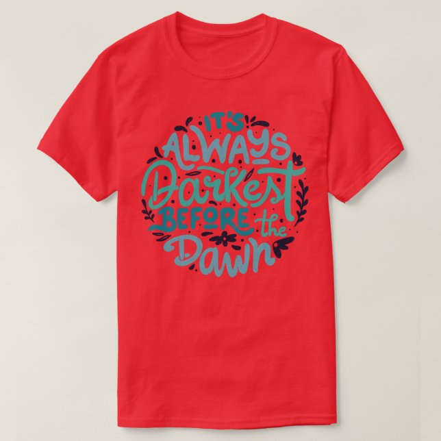 Its Always Darkest Before The Dawn by Tobe Fonseca T-Shirt (Design Front)