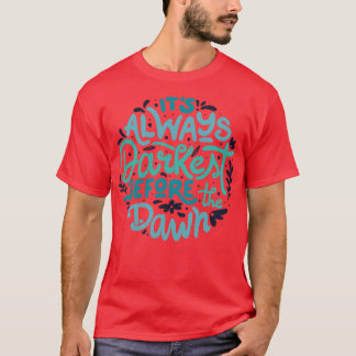 Its Always Darkest Before The Dawn by Tobe Fonseca T-Shirt