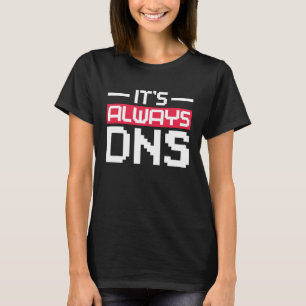 It's Always DNS Network Admin T-Shirt