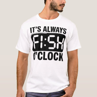 It's Always Fish O'clock Fishing Funny T-Shirt