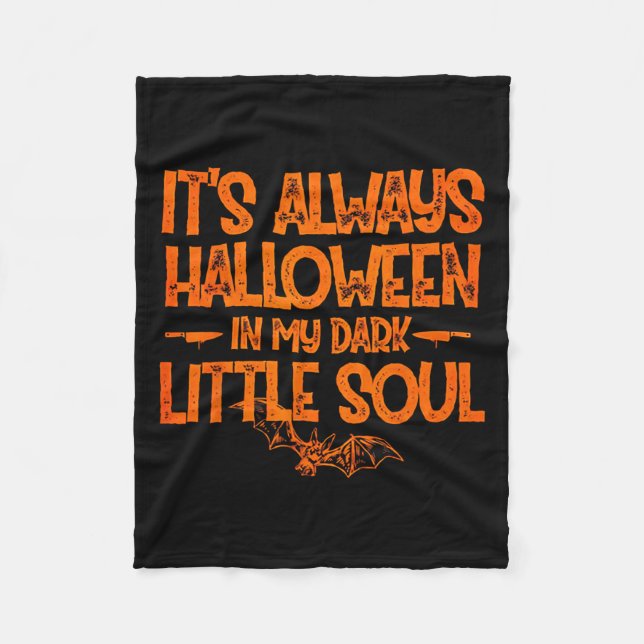 It's Always Halloween In My Dark Little Soul  Fleece Blanket (Front)