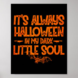 It's Always Halloween In My Dark Little Soul Poster