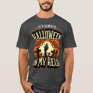 It's Always Halloween in My Head Funny Goth Humor1 T-Shirt