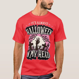 It's Always Halloween in My Head Funny Goth Humour T-Shirt