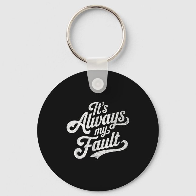 It's Always My Fault  Key Ring (Front)