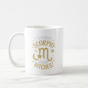 It's Always Scorpio Season Funny Scorpio Quote Coffee Mug