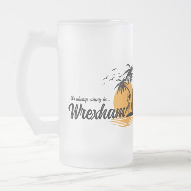 It's always sunny in Wrexham Frosted Glass Beer Mug (Left)