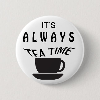 Its Always Tea Time 6 Cm Round Badge