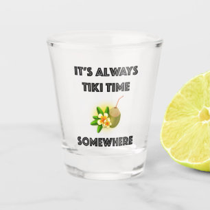 It's Always Tiki Time Somewhere Tiki Party Shot Glass
