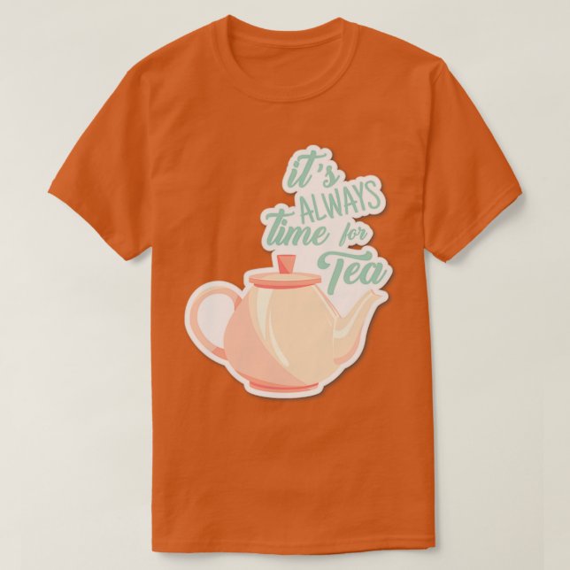 Its always time for tea tea lover drinker beverage T-Shirt (Design Front)