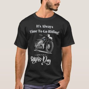 Its Always Time To Go Riding Biker For Dad Grandpa T-Shirt