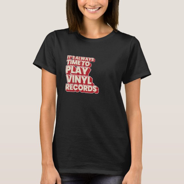 It's Always Time To Play Vinyl Records T-Shirt (Front)