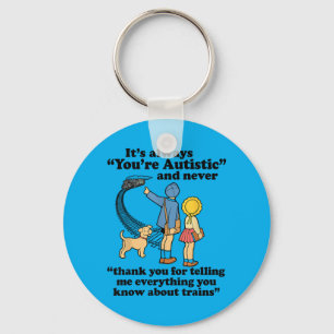 Its Always Youre Autistic And Never Thank You Key Ring