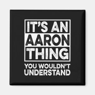 It's An Aaron Thing You Wouldn't Understand Aaron Magnet