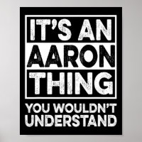 It's An Aaron Thing You Wouldn't Understand Aaron