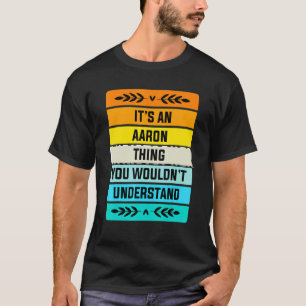 It's An Aaron Thing You Wouldn't Understand T-Shirt