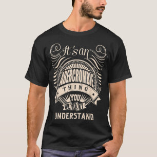 Its an ABERCROMBIE thing you wouldnt understand Gi T-Shirt