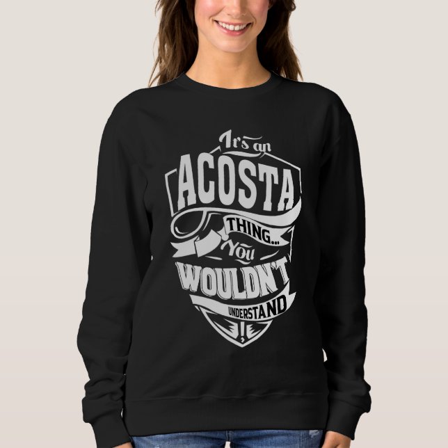 It's an ACOSTA Thing Gifts Sweatshirt (Front)
