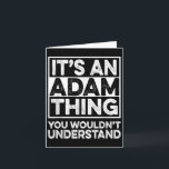 Its An Adam Thing You Wouldnt Understand Adam Chri Card<br><div class="desc">Its An Adam Thing You Wouldnt Understand Adam Christmas</div>