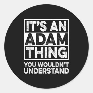 Its An Adam Thing You Wouldnt Understand Adam Chri Classic Round Sticker