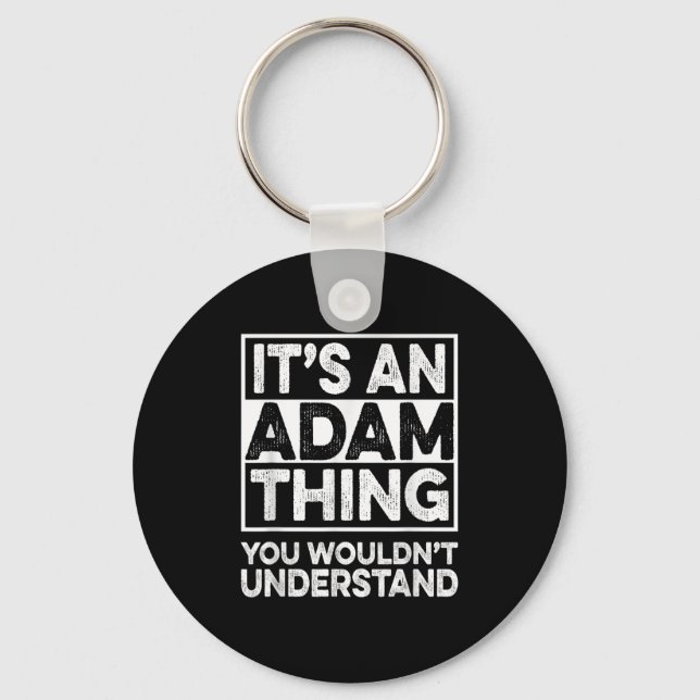Its An Adam Thing You Wouldnt Understand Adam Chri Key Ring (Front)