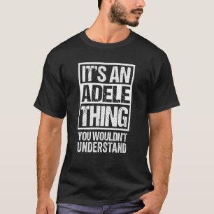 It's An Adele Thing You Wouldn't Understand First T-Shirt