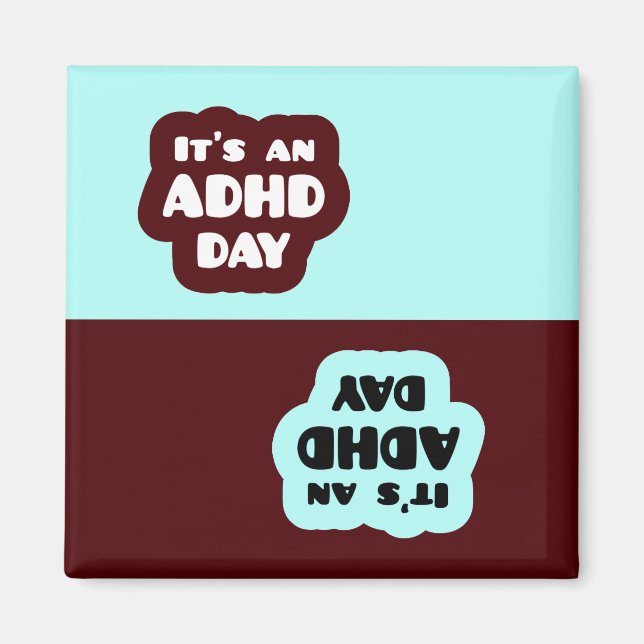 It's an ADHD Day Magnet (Front)