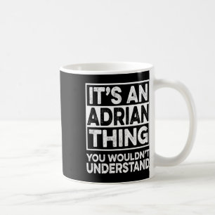 It's An Adrian Thing You Wouldn't Understand Funny Coffee Mug