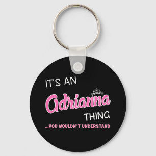 It's an Adrianna thing you wouldn't understand Key Ring