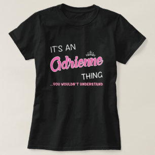 It's an Adrienne thing you wouldn't understand T-Shirt