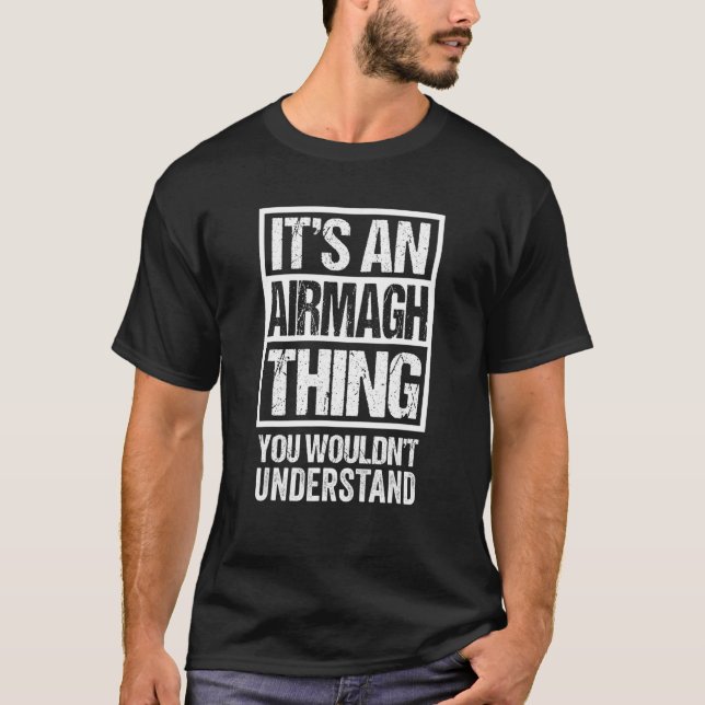 It's An Airmagh Thing You Wouldn't Understand Ulst T-Shirt (Front)