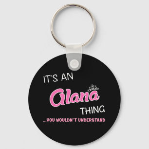 It's an Alana thing you wouldn't understand Key Ring