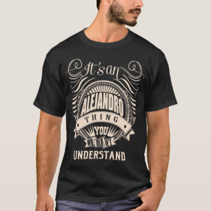 It's an ALEJANDRO Thing You Wouldn't Understand T-Shirt