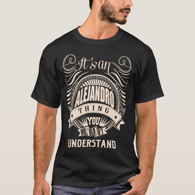 It's an ALEJANDRO Thing You Wouldn't Understand T-Shirt (Front)